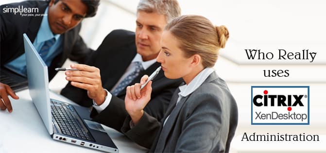 Who really uses Citrix XenDesktop5 Administration?